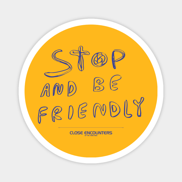 Close Encounters of the Third Kind – Stop And Be Friendly Sign Magnet by GraphicGibbon